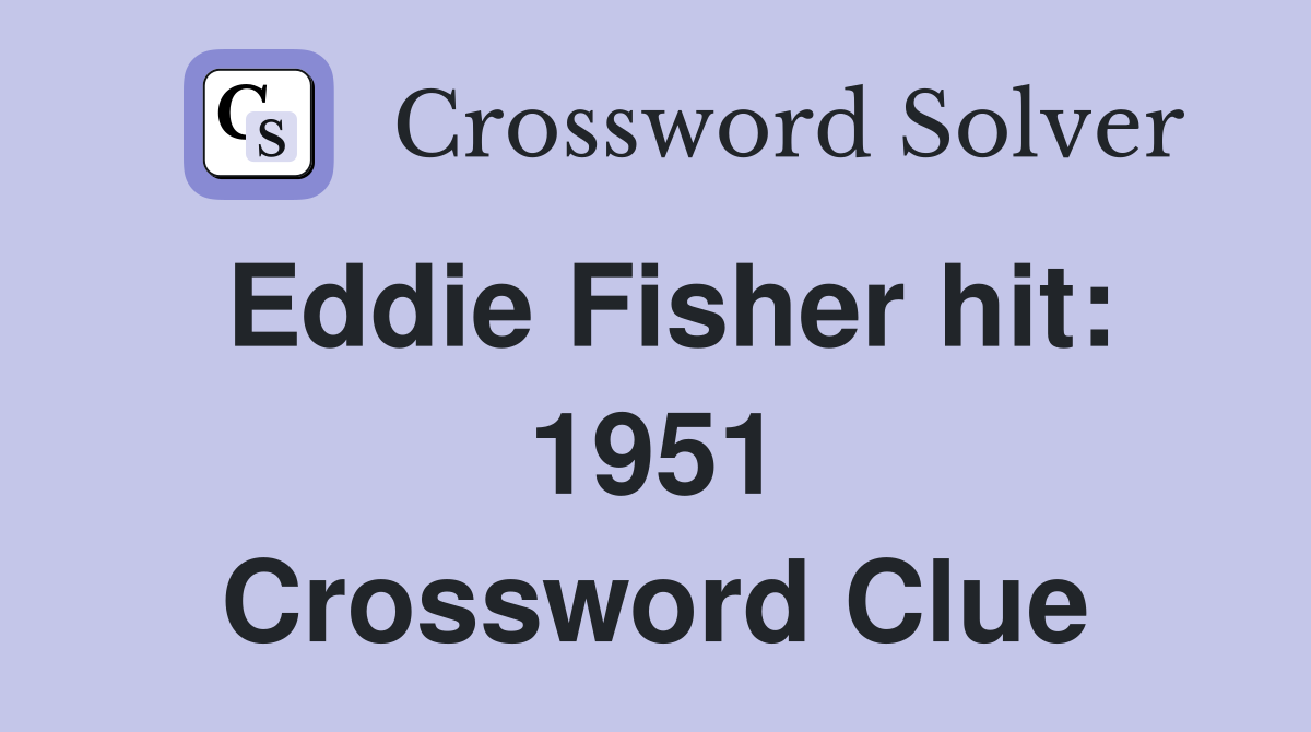 Eddie Fisher hit: 1951 Crossword Clue