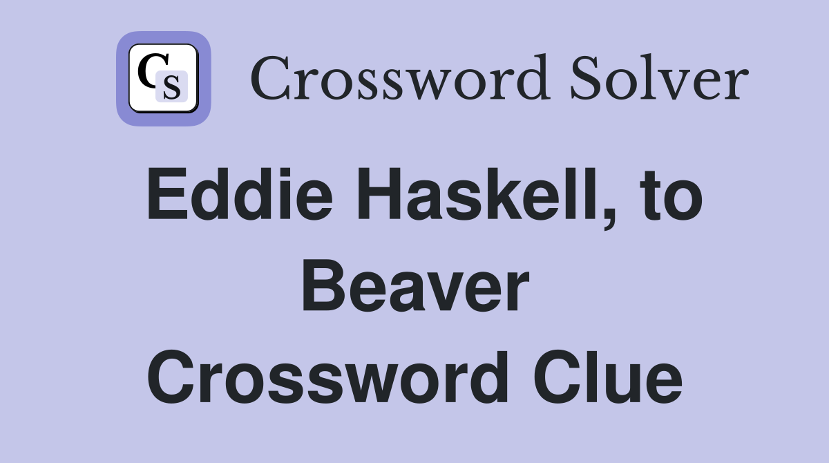 Eddie Haskell, to Beaver Crossword Clue