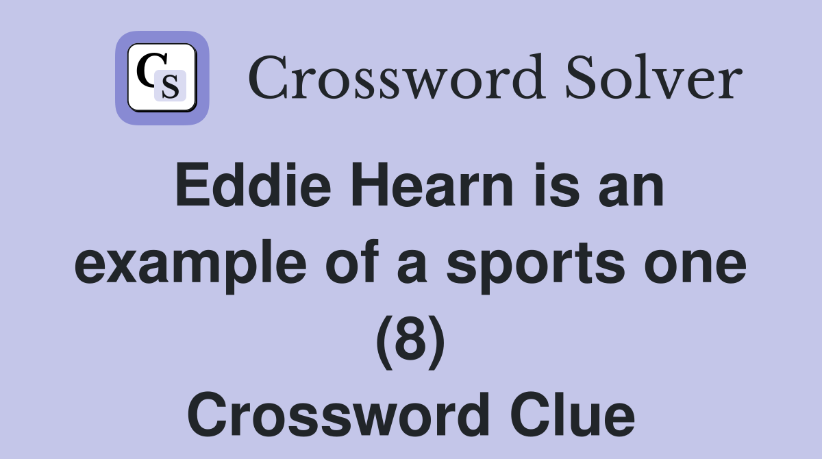 Eddie Hearn is an example of a sports one (8) Crossword Clue