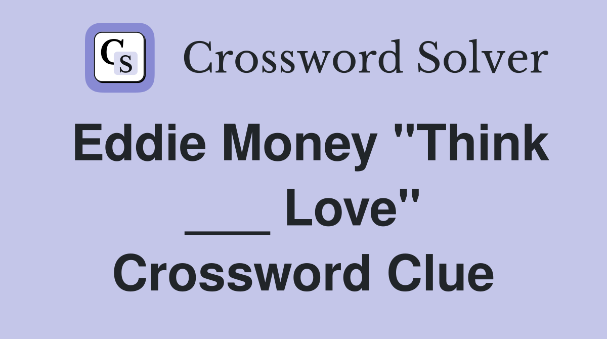 Eddie Money "Think ___ Love" Crossword Clue