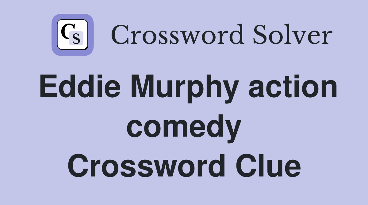 Eddie Murphy action comedy Crossword Clue