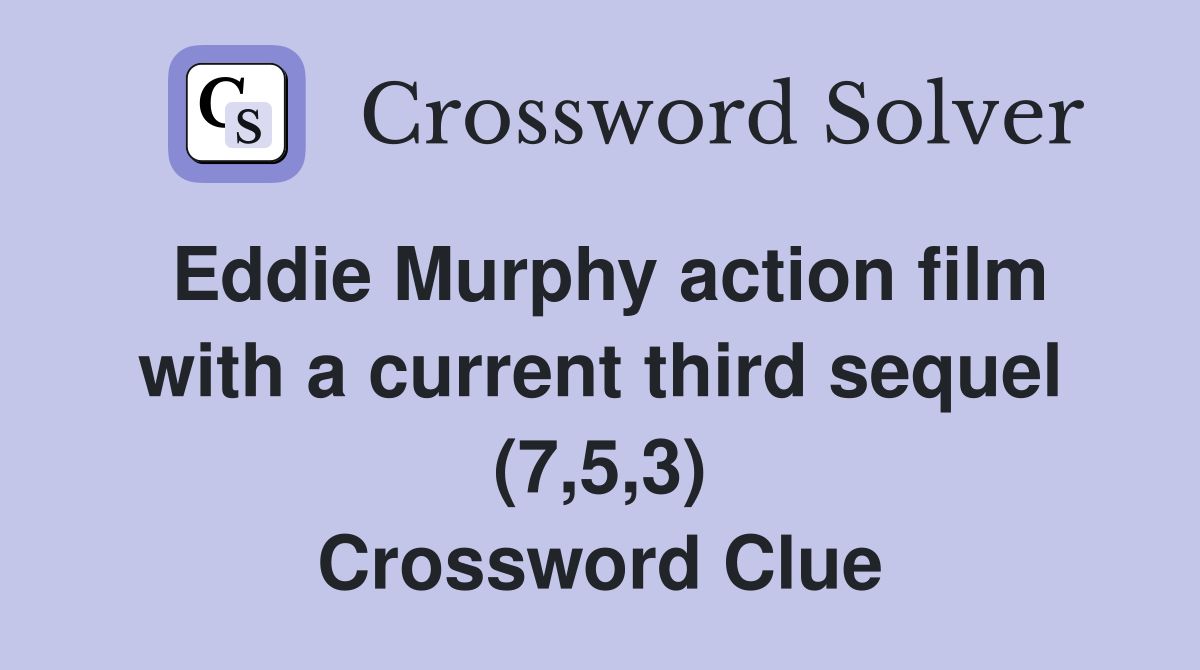 Eddie Murphy action film with a current third sequel (7,5,3) Crossword Clue