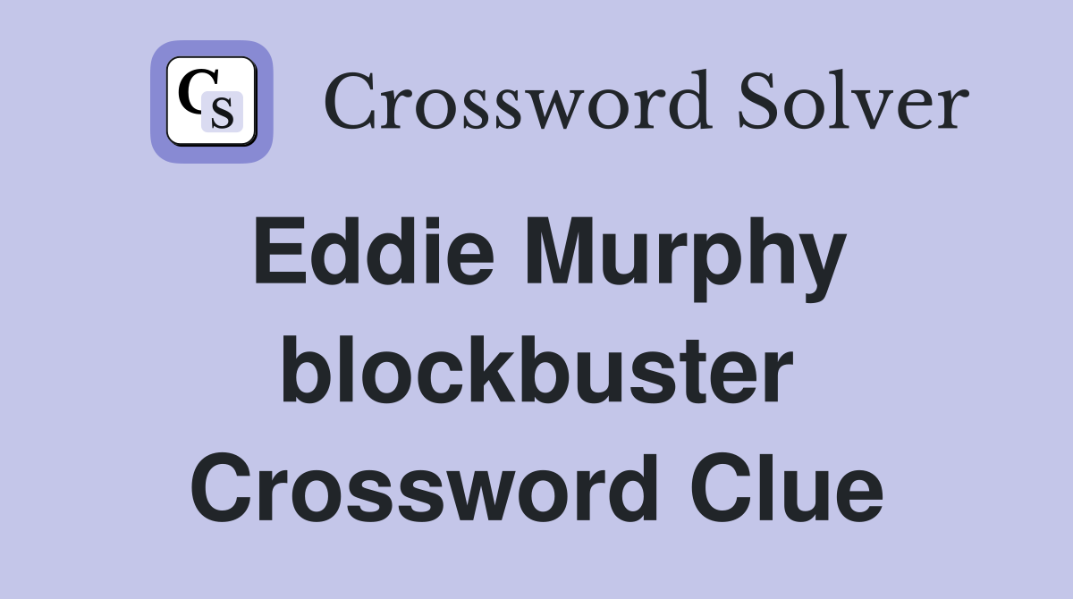 Eddie Murphy blockbuster Crossword Clue