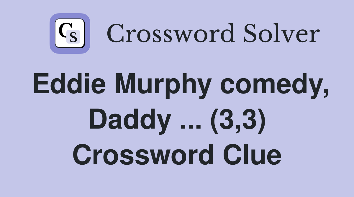 Eddie Murphy comedy, Daddy ... (3,3) Crossword Clue