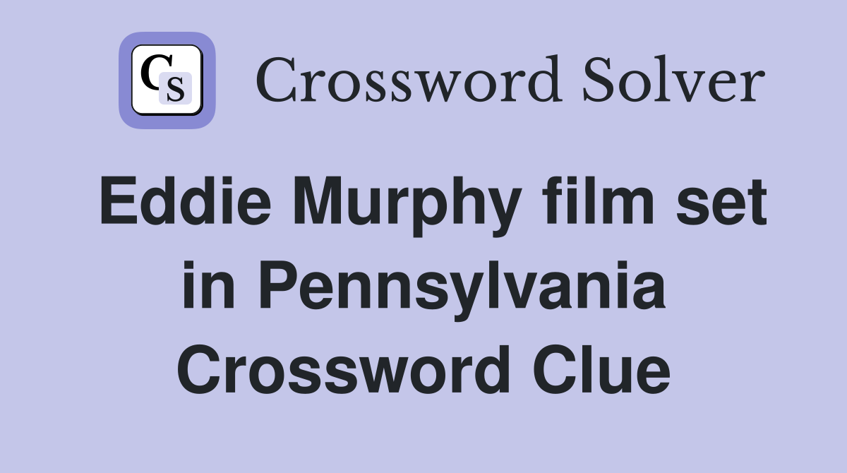 Eddie Murphy film set in Pennsylvania Crossword Clue