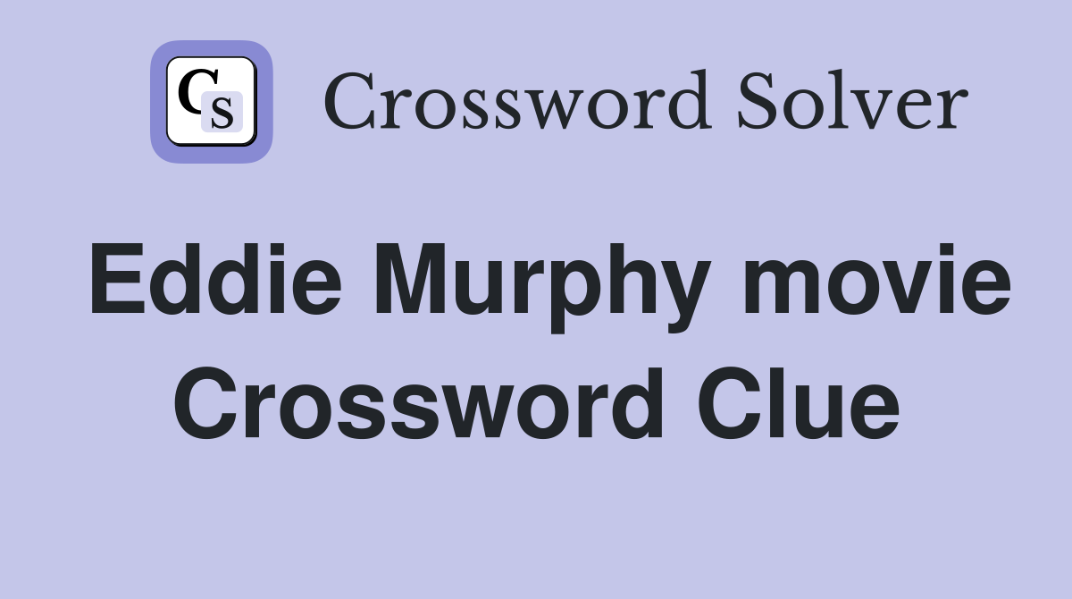Eddie Murphy movie Crossword Clue