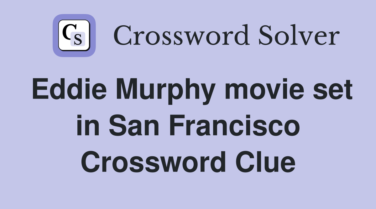 Eddie Murphy movie set in San Francisco Crossword Clue
