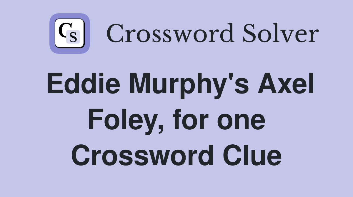 Eddie Murphy's Axel Foley, for one Crossword Clue