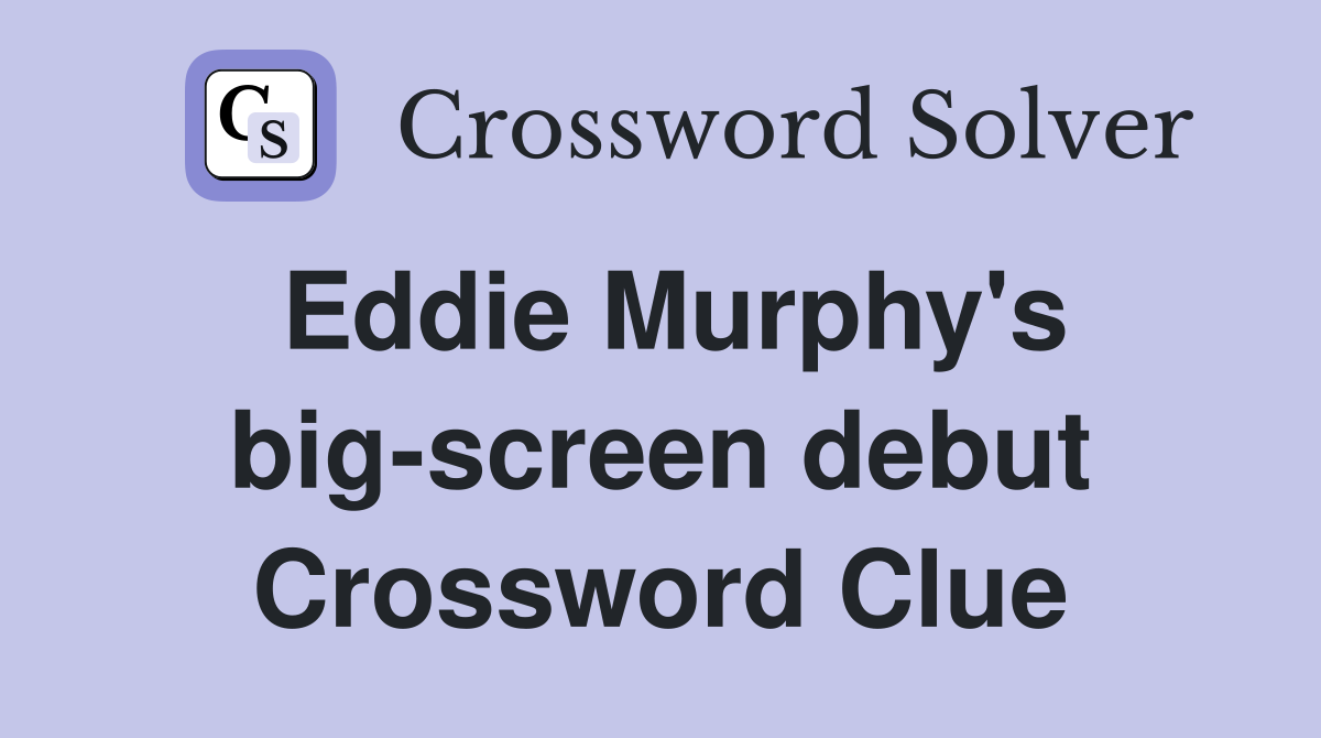 Eddie Murphy's big-screen debut Crossword Clue