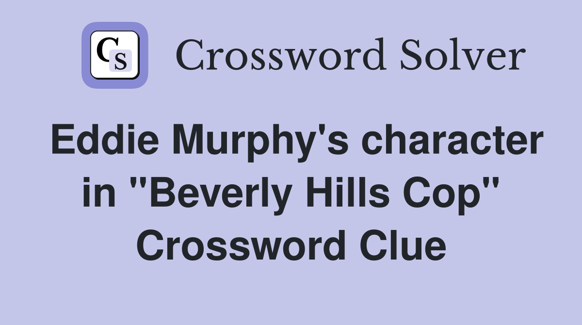 Eddie Murphy's character in "Beverly Hills Cop" Crossword Clue