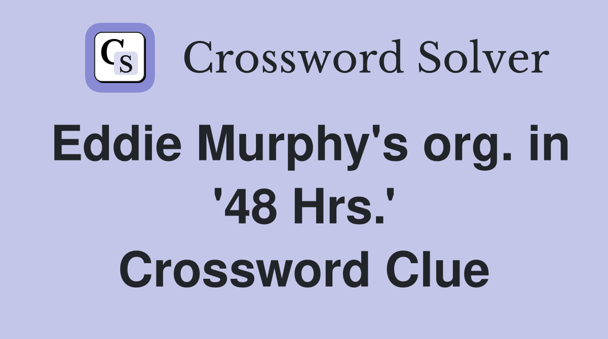 Eddie Murphy's org. in '48 Hrs.' Crossword Clue