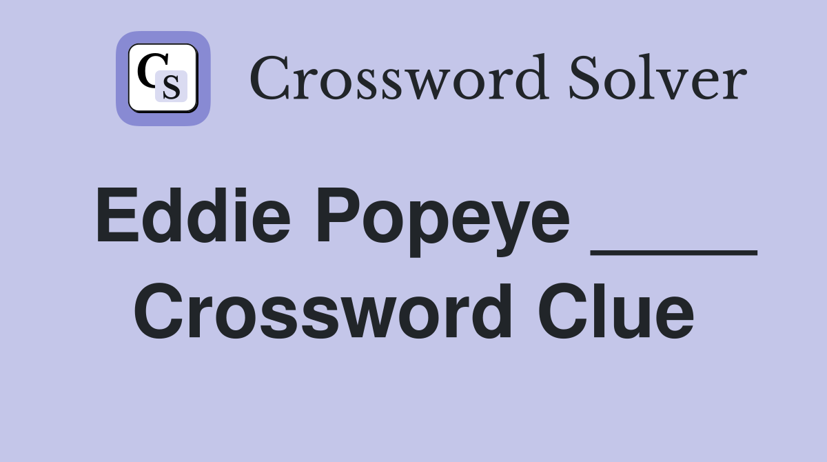 Eddie Popeye ____ Crossword Clue