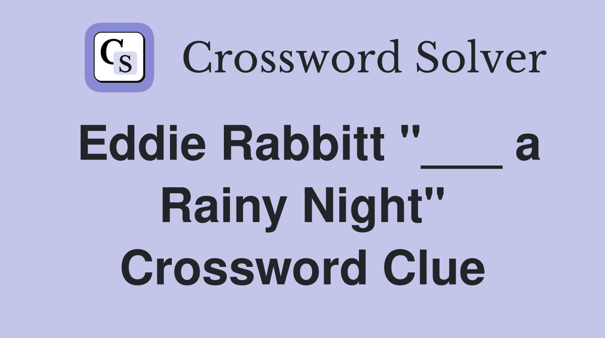 Eddie Rabbitt "___ a Rainy Night" Crossword Clue