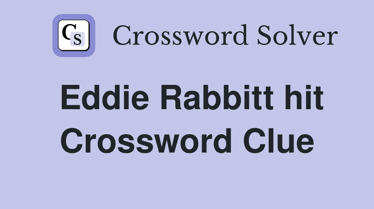 Eddie Rabbitt hit Crossword Clue