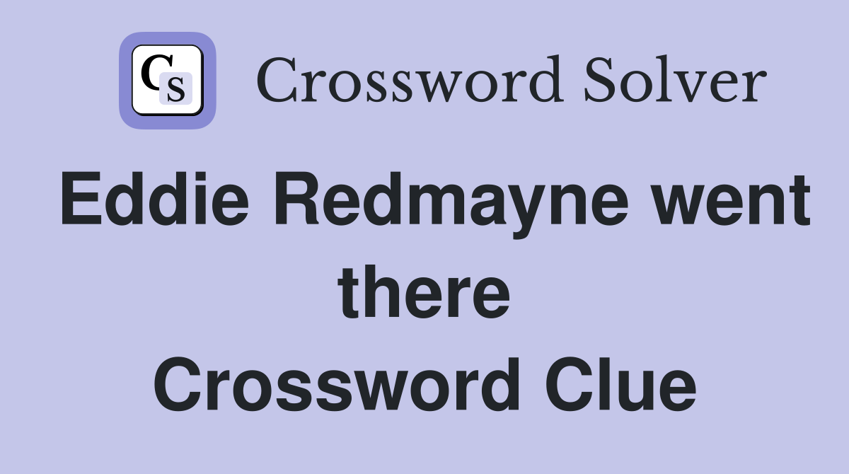 Eddie Redmayne went there Crossword Clue