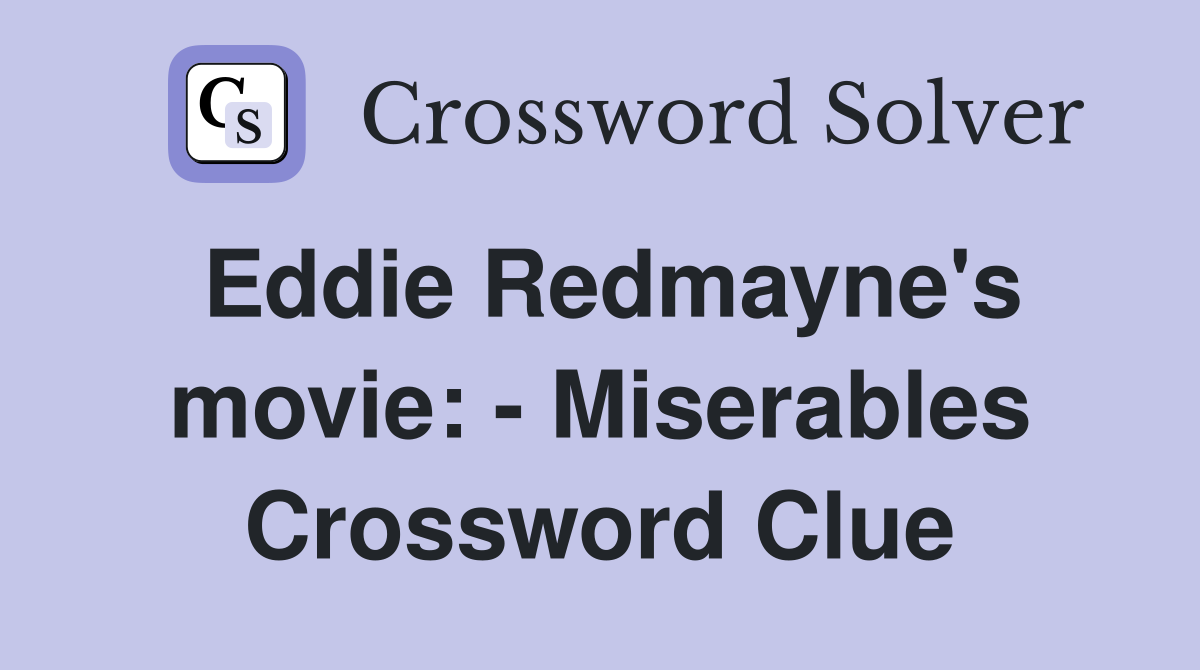 Eddie Redmayne's movie: - Miserables Crossword Clue