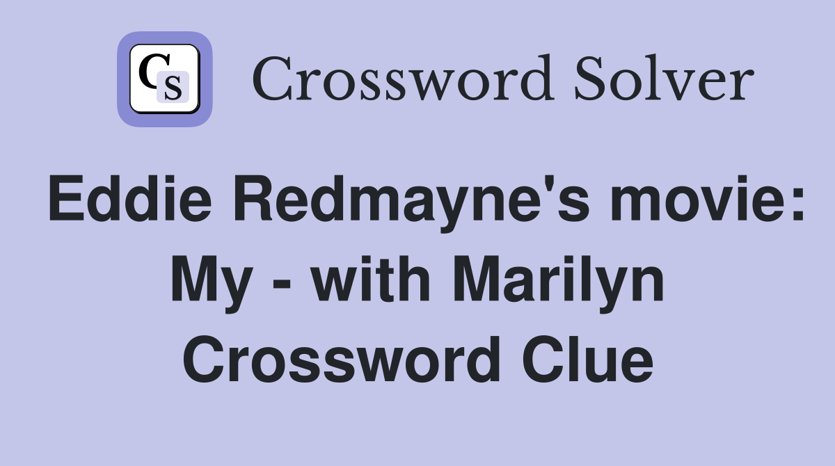 Eddie Redmayne's movie: My - with Marilyn Crossword Clue