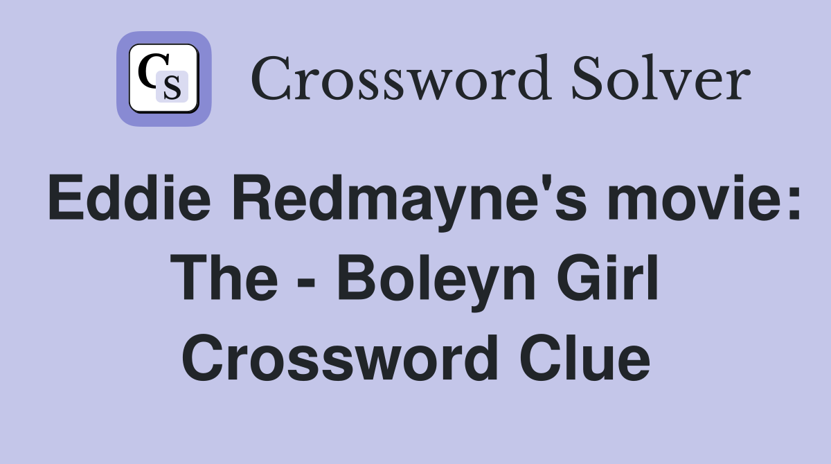 Eddie Redmayne's movie: The - Boleyn Girl Crossword Clue
