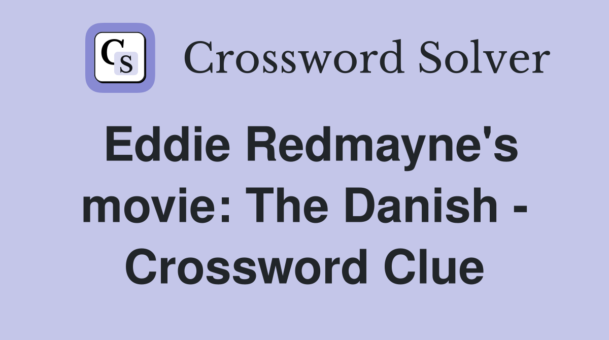 Eddie Redmayne's movie: The Danish - Crossword Clue