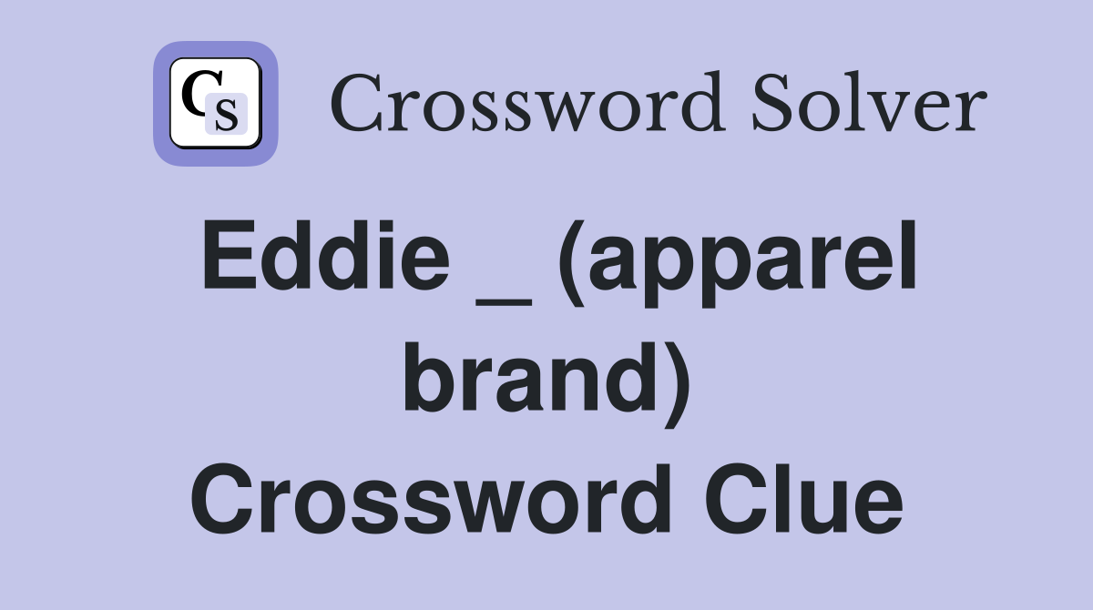 Eddie _ (apparel brand) Crossword Clue
