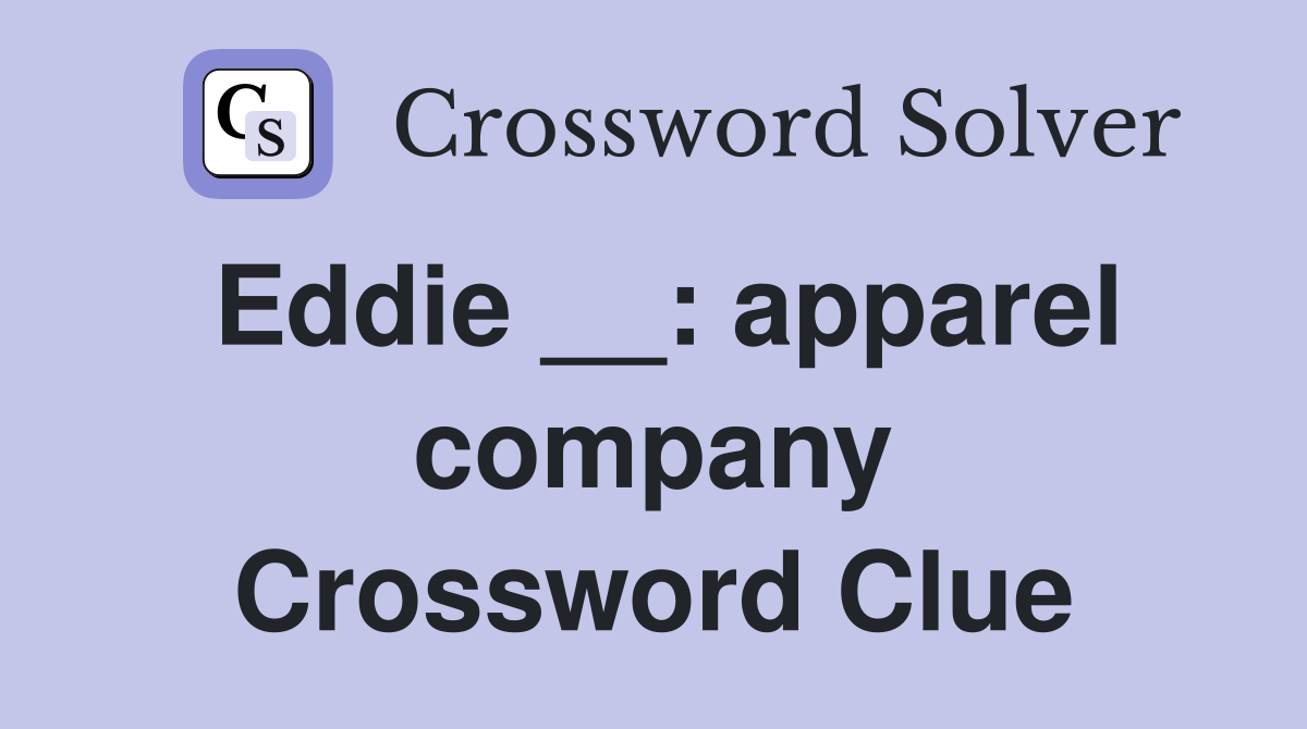Eddie __: apparel company Crossword Clue
