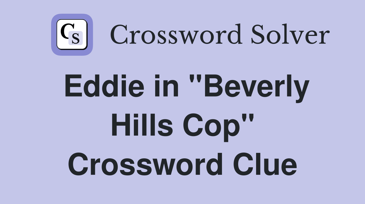 Eddie in "Beverly Hills Cop" Crossword Clue