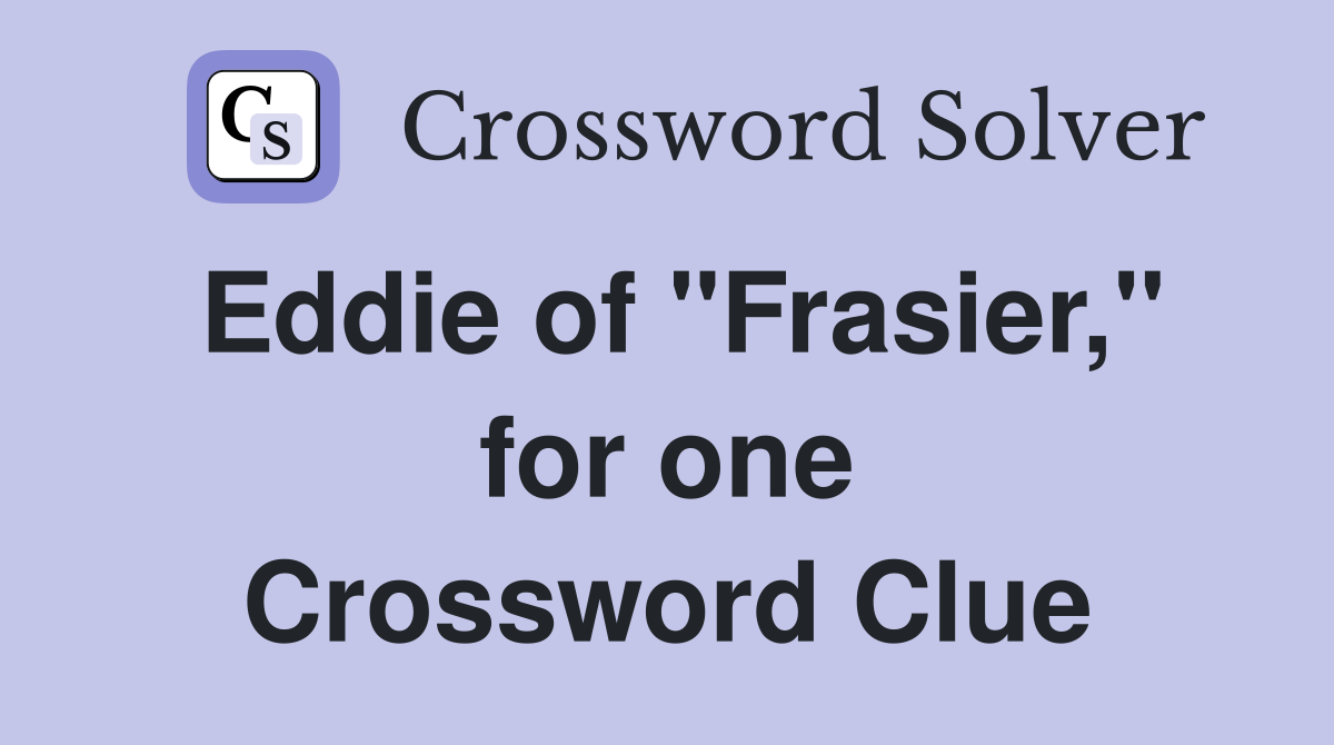 Eddie of "Frasier," for one Crossword Clue