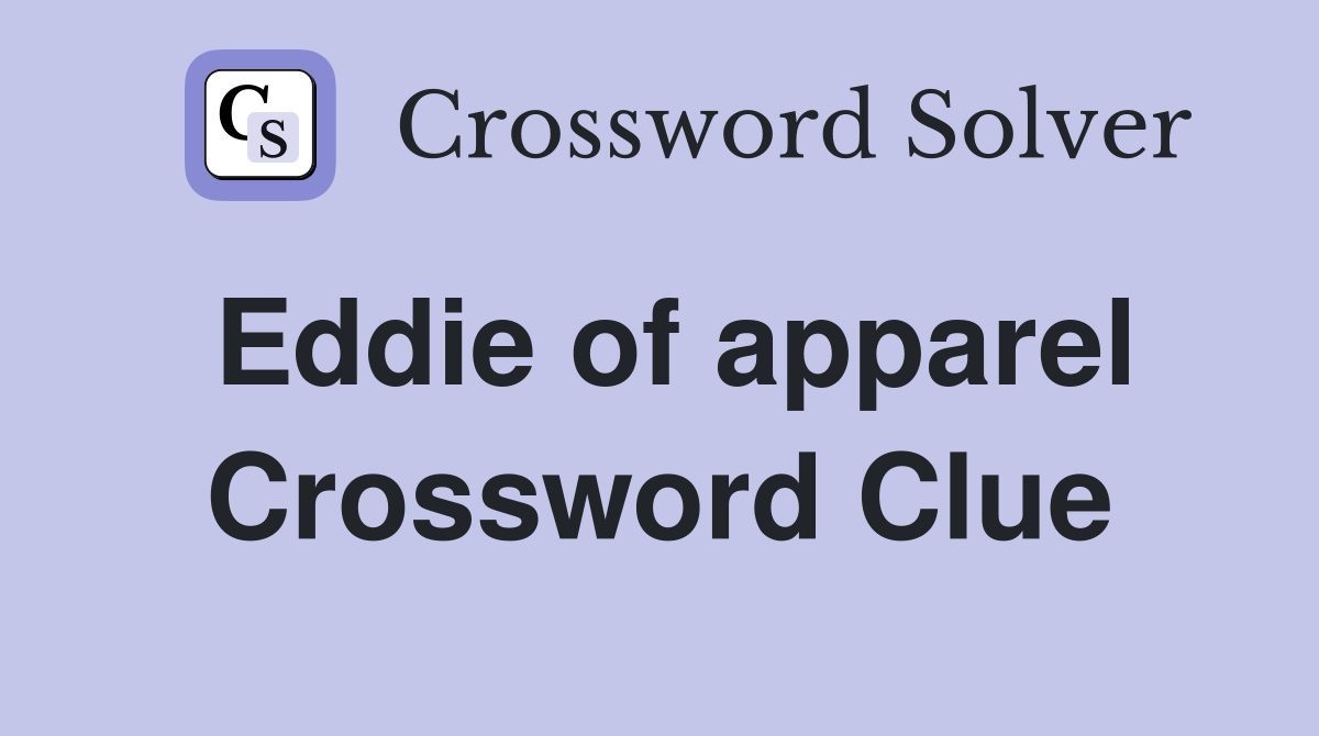 Eddie of apparel Crossword Clue