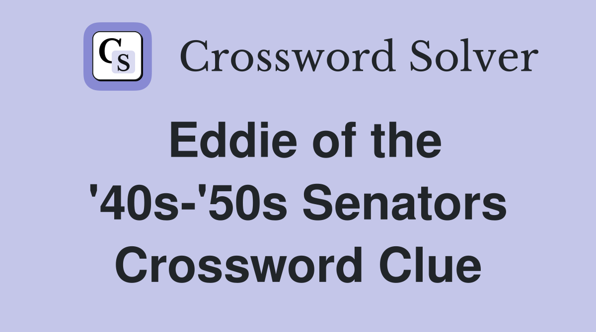 Eddie of the '40s-'50s Senators Crossword Clue