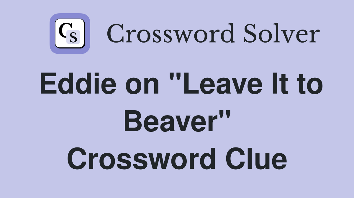 Eddie on "Leave It to Beaver" Crossword Clue