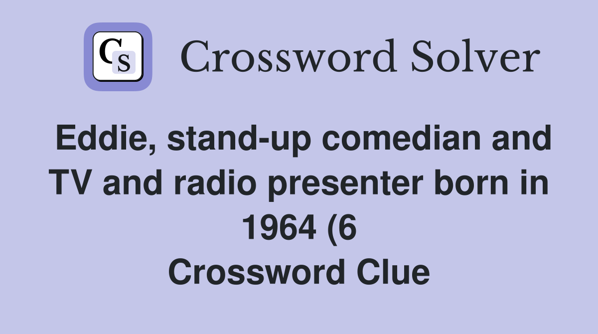 Eddie stand up comedian and TV and radio presenter born in 1964 (6 Eddie stand up comedian and TV and radio presenter born in 1964 (6