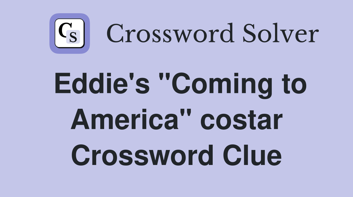 Eddie's "Coming to America" costar Crossword Clue