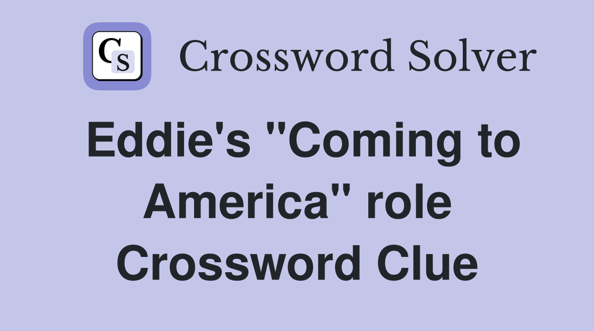 Eddie's "Coming to America" role Crossword Clue