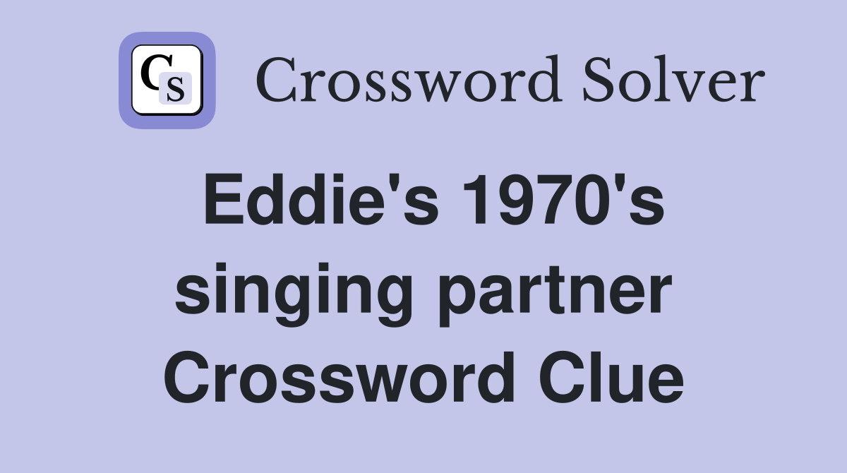 Eddie's 1970's singing partner Crossword Clue