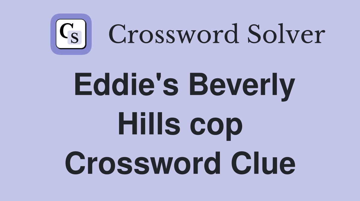 Eddie's Beverly Hills cop Crossword Clue