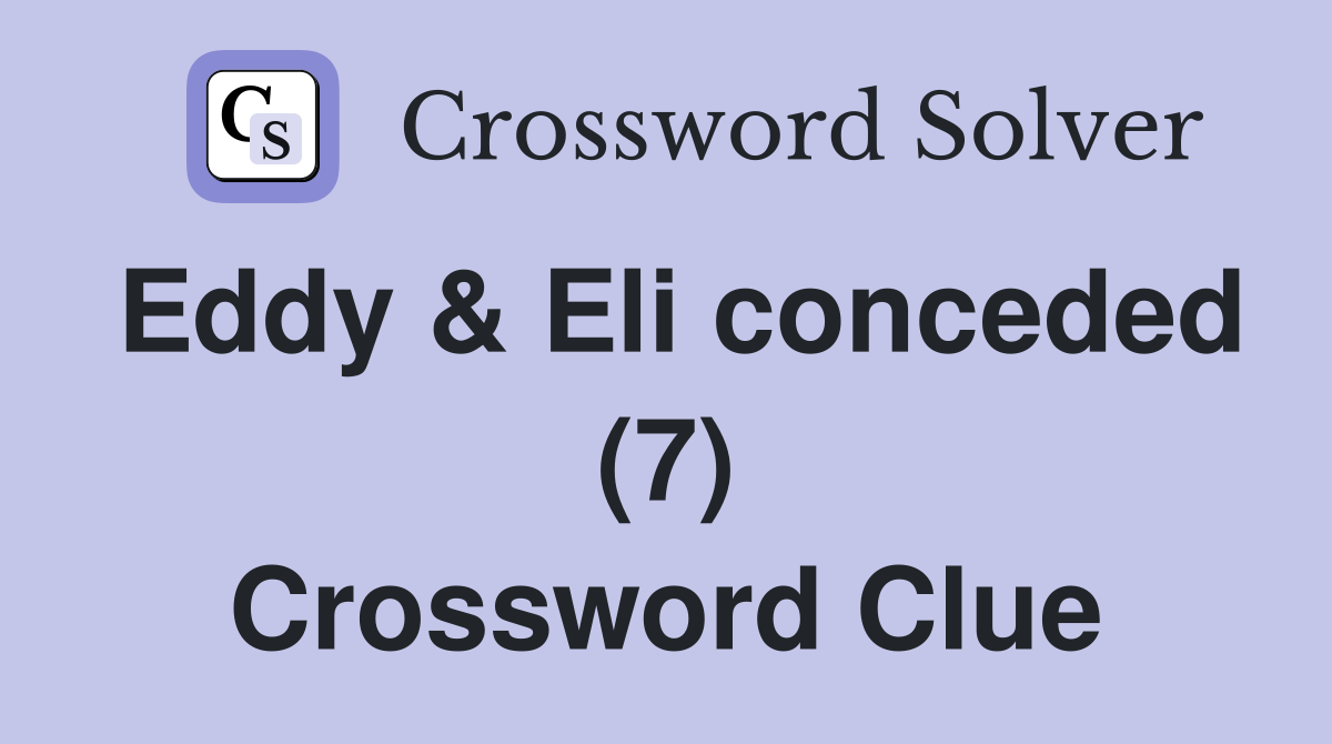 Eddy & Eli conceded (7) Crossword Clue