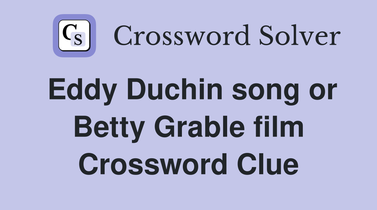 Eddy Duchin song or Betty Grable film Crossword Clue