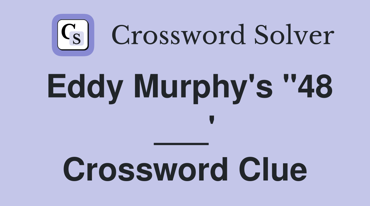 Eddy Murphy's "48 ___' Crossword Clue