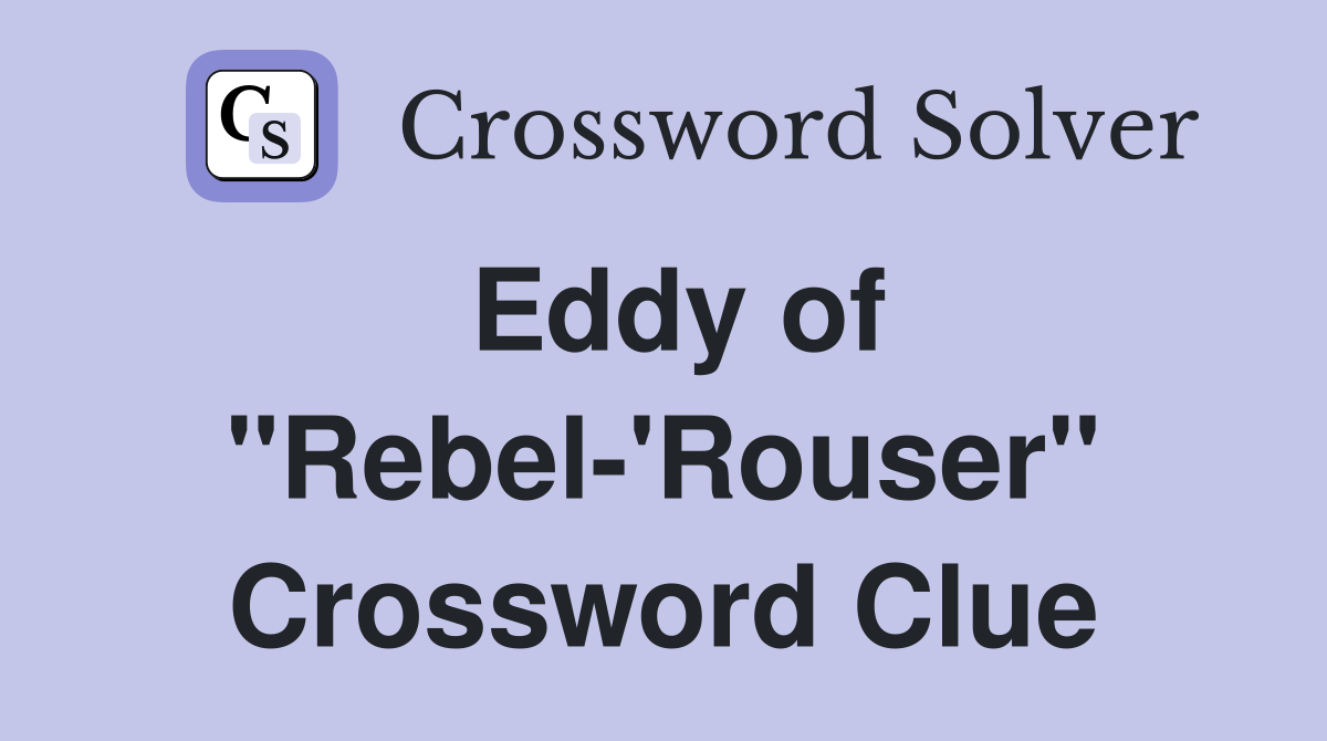 Eddy of "Rebel-'Rouser" Crossword Clue