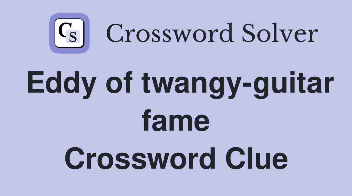 Eddy of twangy-guitar fame Crossword Clue
