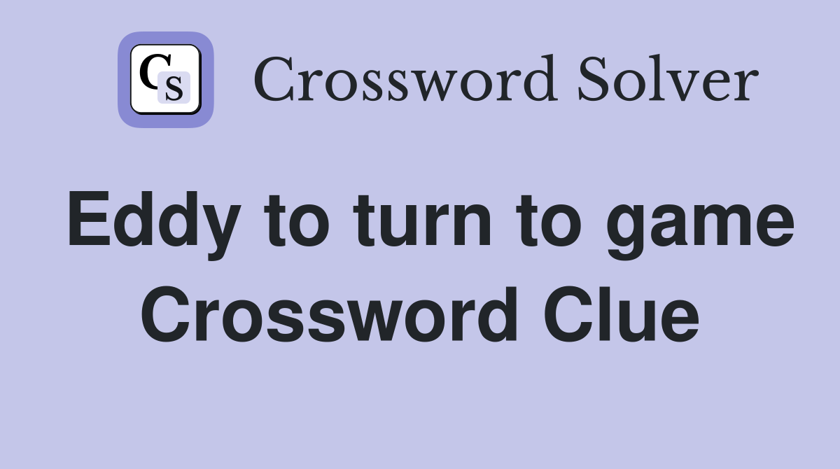 Eddy to turn to game Crossword Clue
