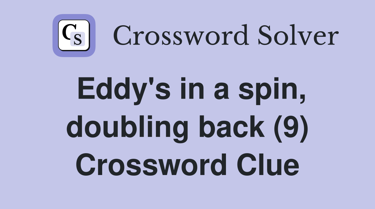 Eddy's in a spin, doubling back (9) Crossword Clue