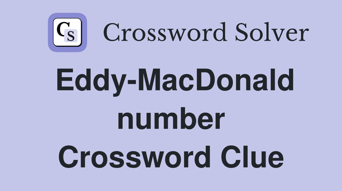 Eddy-MacDonald number Crossword Clue