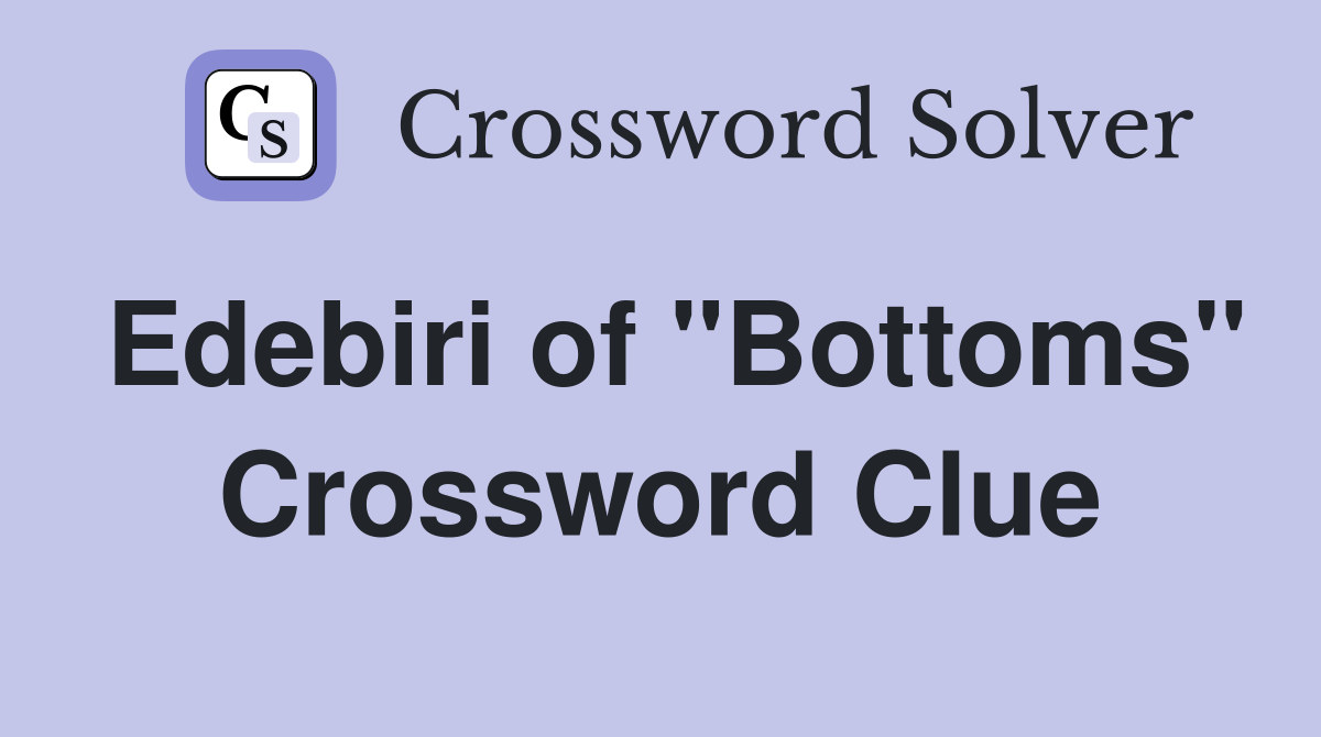 Edebiri of "Bottoms" Crossword Clue