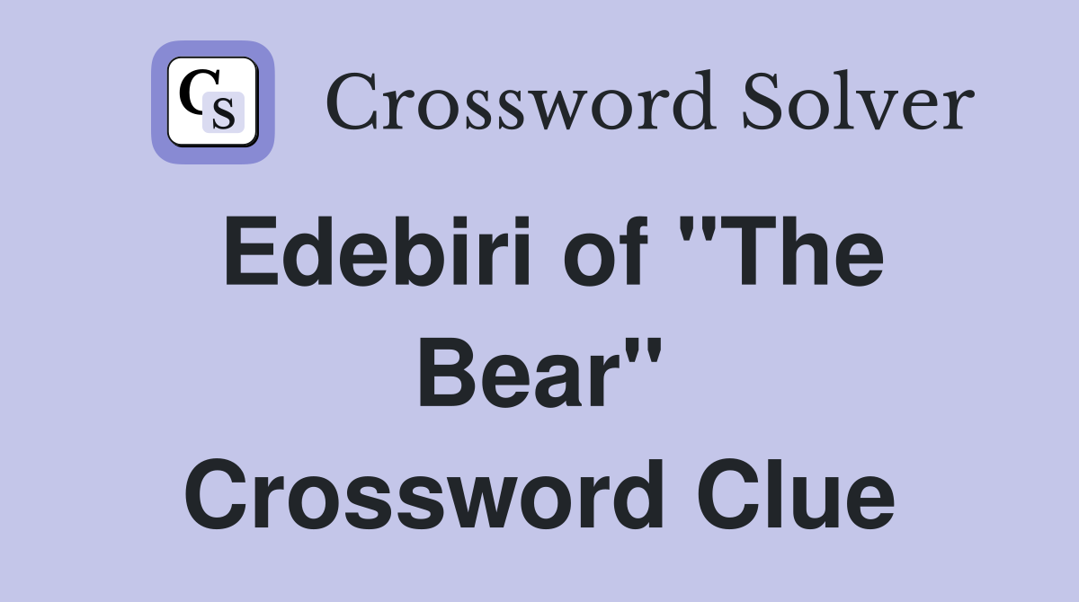 Edebiri of "The Bear" Crossword Clue