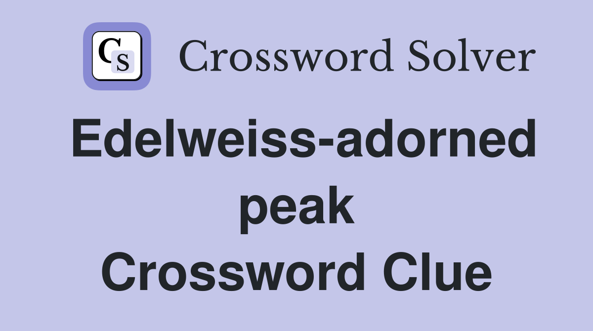 Edelweiss-adorned peak Crossword Clue