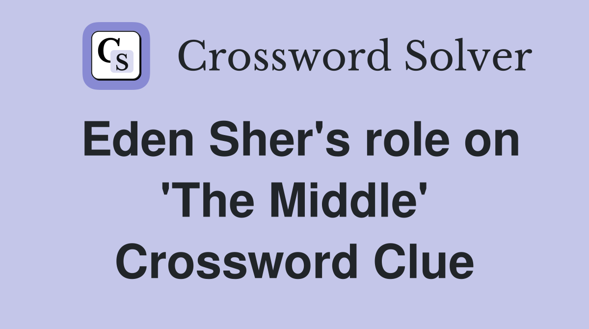 Eden Sher's role on 'The Middle' Crossword Clue