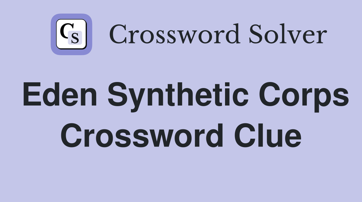 Eden Synthetic Corps Crossword Clue