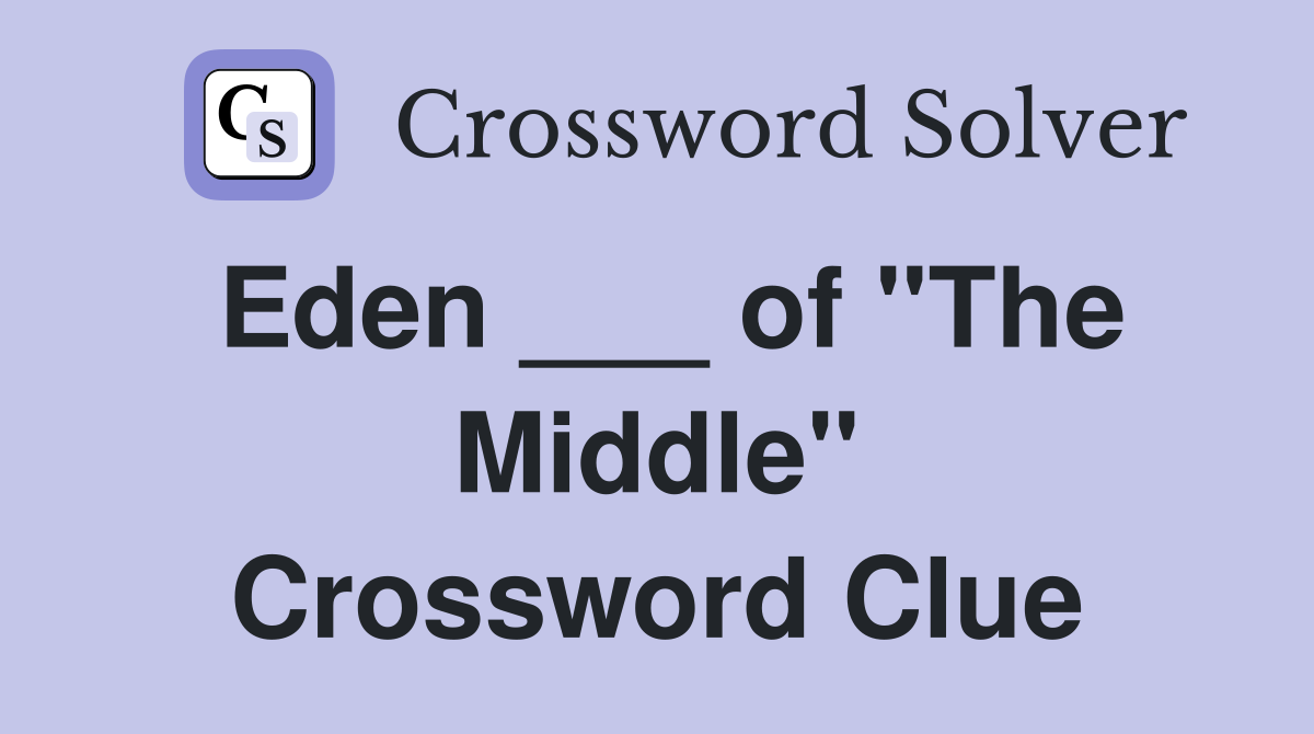 Eden ___ of "The Middle" Crossword Clue