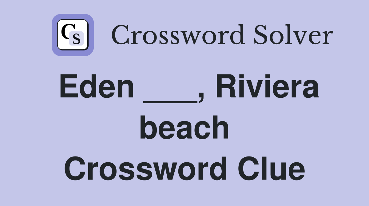 Eden ___, Riviera beach Crossword Clue